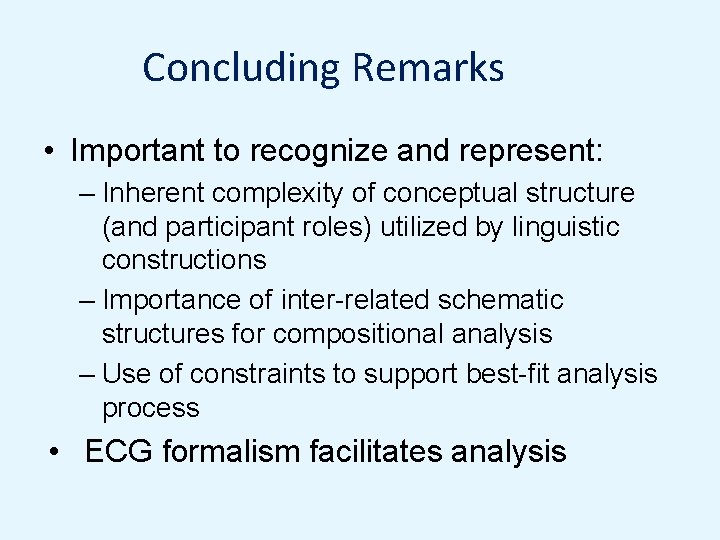 Concluding Remarks • Important to recognize and represent: – Inherent complexity of conceptual structure