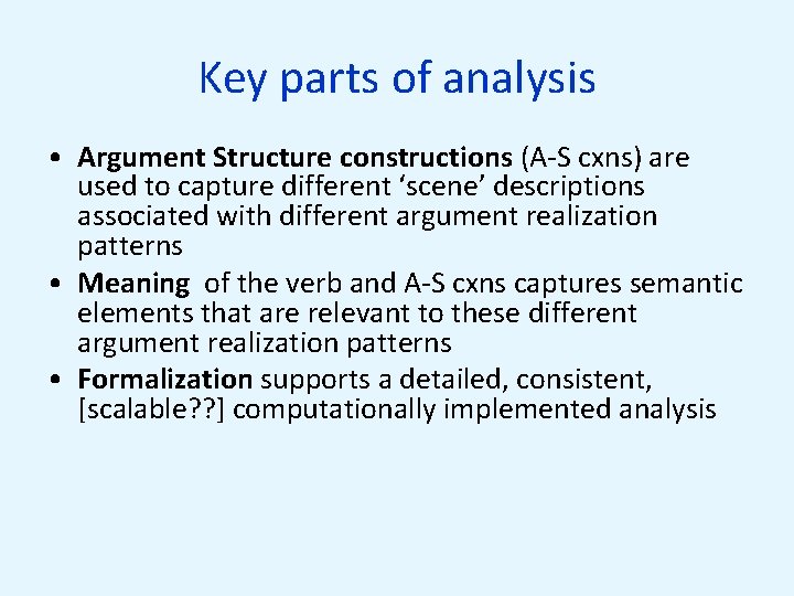 Key parts of analysis • Argument Structure constructions (A-S cxns) are used to capture