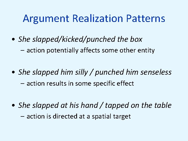 Argument Realization Patterns • She slapped/kicked/punched the box – action potentially affects some other