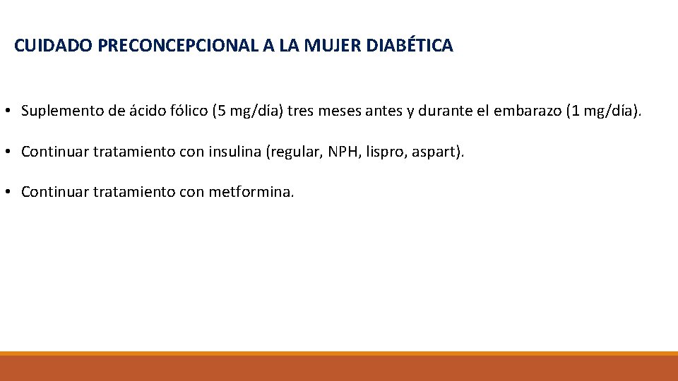 CUIDADO PRECONCEPCIONAL A LA MUJER DIABÉTICA • Suplemento de ácido fólico (5 mg/día) tres