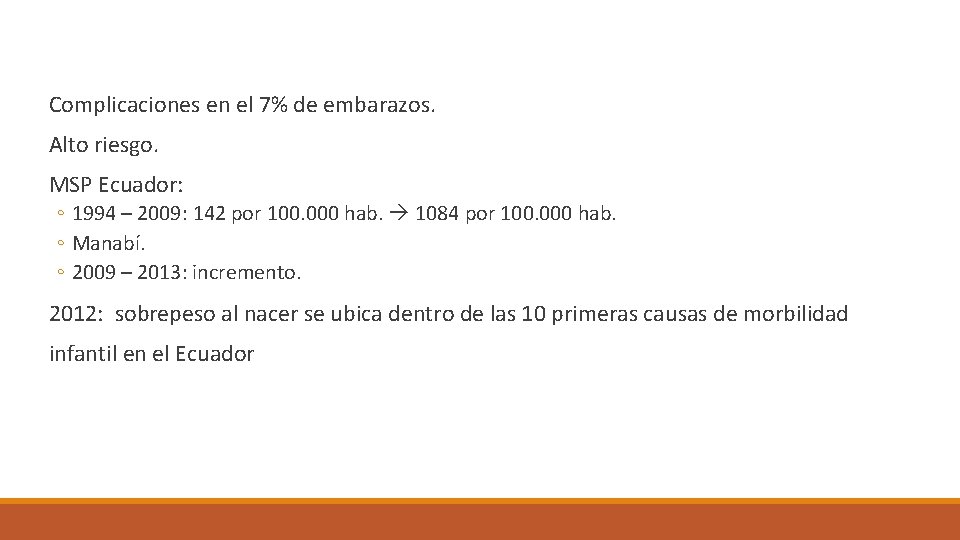 Complicaciones en el 7% de embarazos. Alto riesgo. MSP Ecuador: ◦ 1994 – 2009: