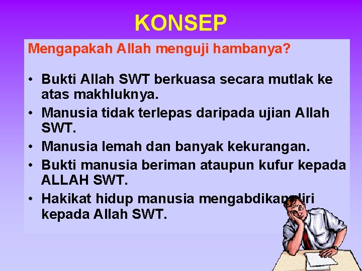 KONSEP Mengapakah Allah menguji hambanya? • Bukti Allah SWT berkuasa secara mutlak ke atas