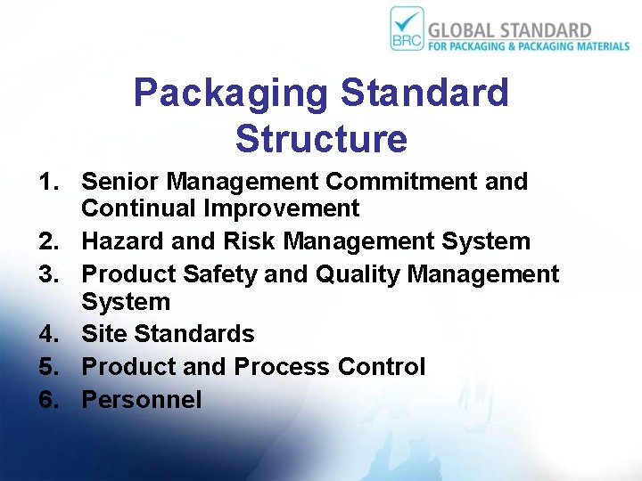 Packaging Standard Structure 1. Senior Management Commitment and Continual Improvement 2. Hazard and Risk