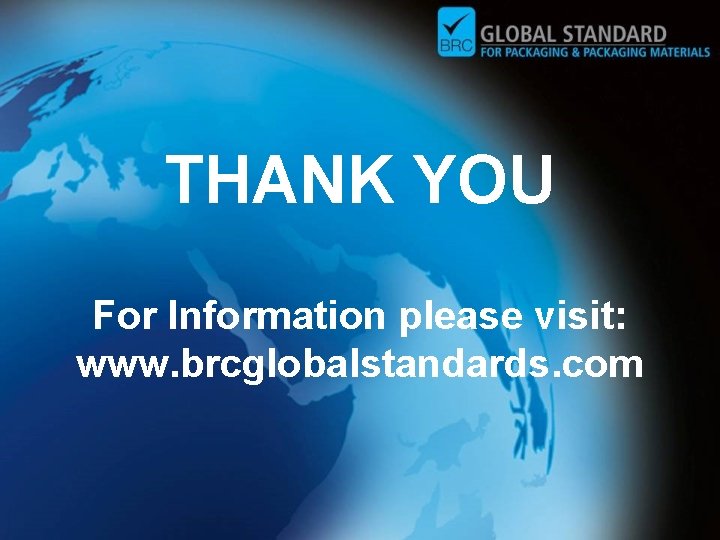 THANK YOU For Information please visit: www. brcglobalstandards. com 