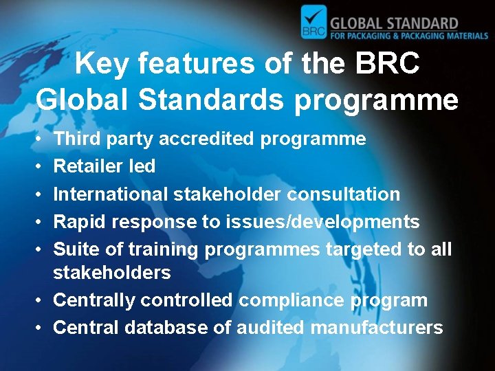 Key features of the BRC Global Standards programme • • • Third party accredited