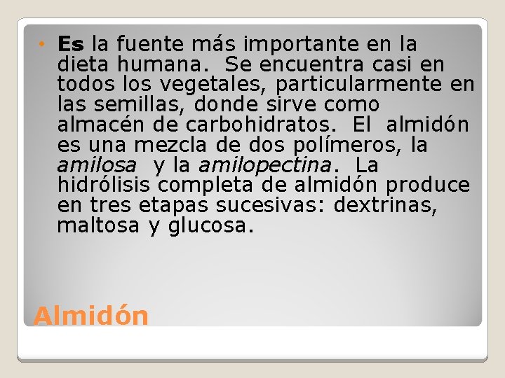  • Es la fuente más importante en la dieta humana. Se encuentra casi