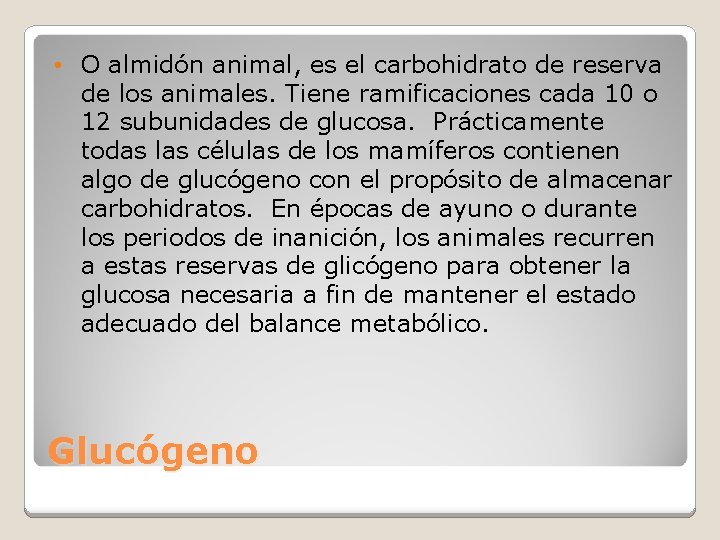 • O almidón animal, es el carbohidrato de reserva de los animales. Tiene