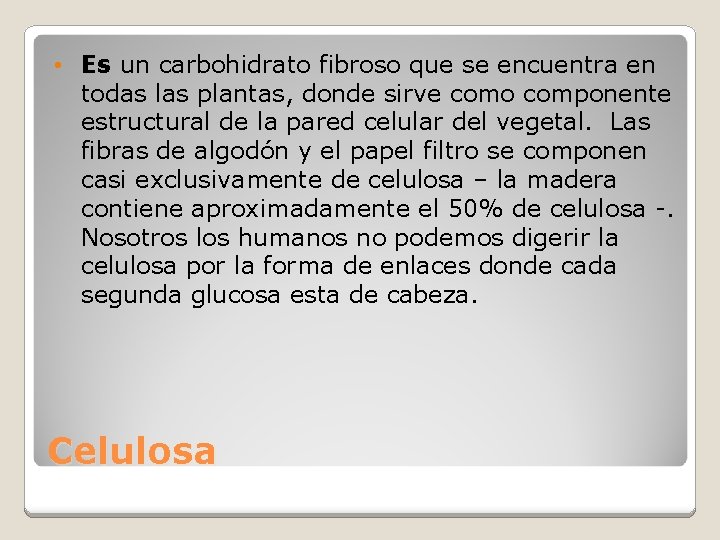  • Es un carbohidrato fibroso que se encuentra en todas las plantas, donde