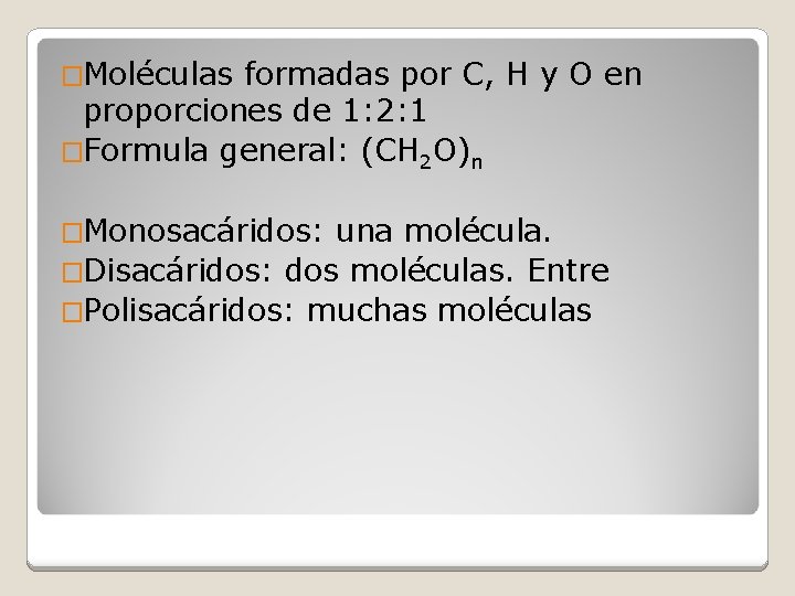 �Moléculas formadas por C, H y O en proporciones de 1: 2: 1 �Formula