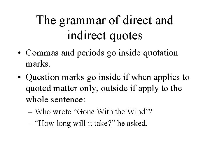 The grammar of direct and indirect quotes • Commas and periods go inside quotation