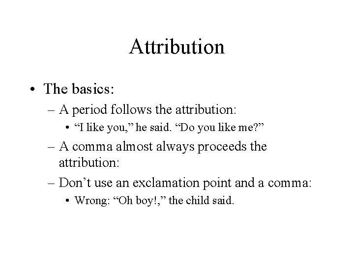Attribution • The basics: – A period follows the attribution: • “I like you,