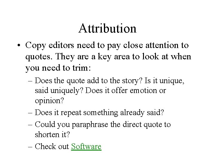 Attribution • Copy editors need to pay close attention to quotes. They are a