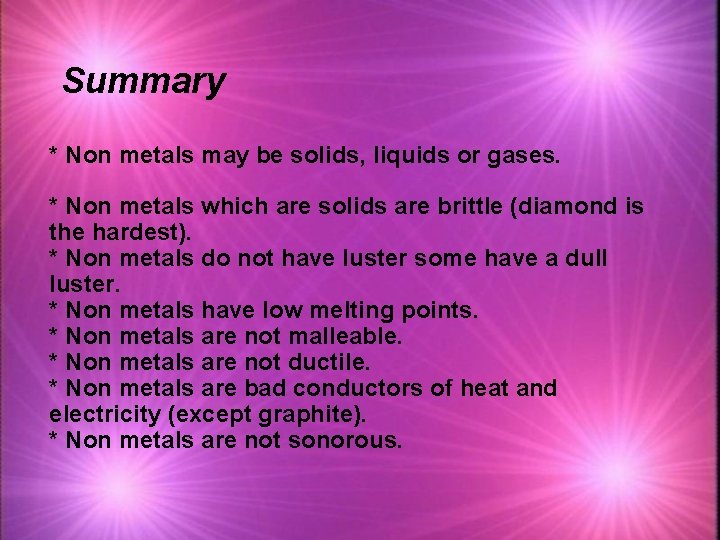 Summary * Non metals may be solids, liquids or gases. * Non metals which