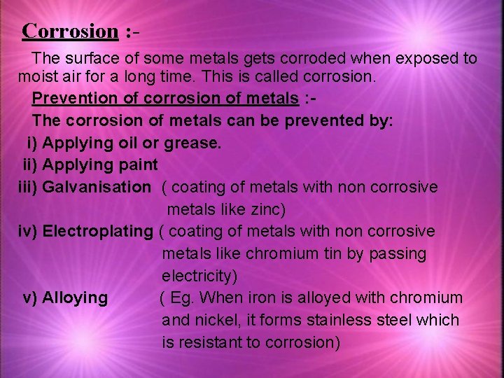 Corrosion : The surface of some metals gets corroded when exposed to moist air