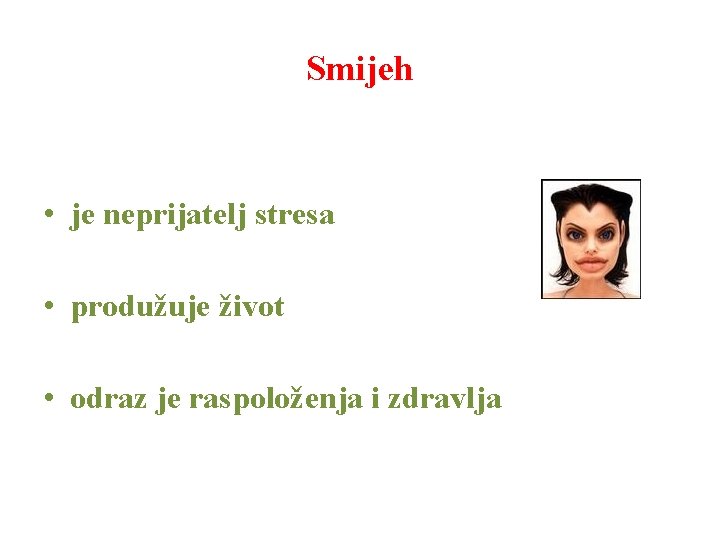 Smijeh • je neprijatelj stresa • produžuje život • odraz je raspoloženja i zdravlja