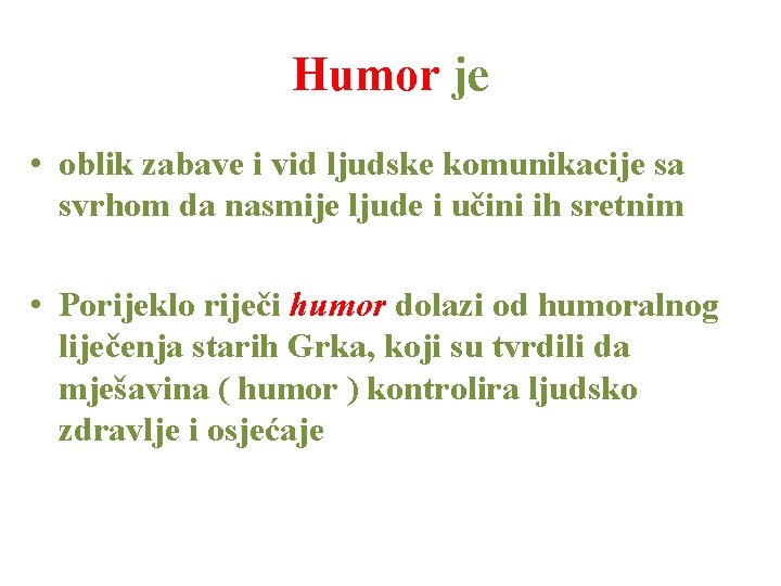 Humor je • oblik zabave i vid ljudske komunikacije sa svrhom da nasmije ljude