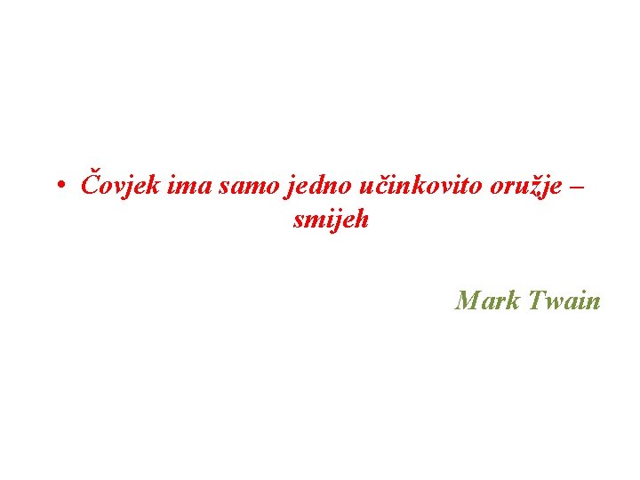  • Čovjek ima samo jedno učinkovito oružje – smijeh Mark Twain 