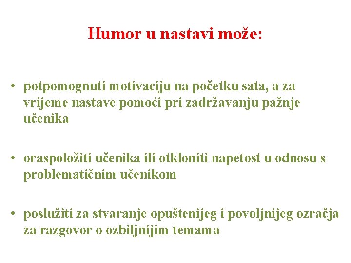 Humor u nastavi može: • potpomognuti motivaciju na početku sata, a za vrijeme nastave