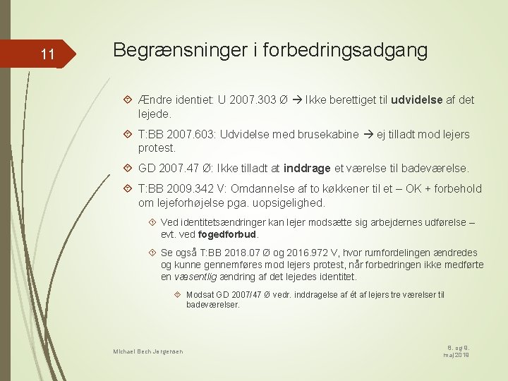 11 Begrænsninger i forbedringsadgang Ændre identiet: U 2007. 303 Ø Ikke berettiget til udvidelse