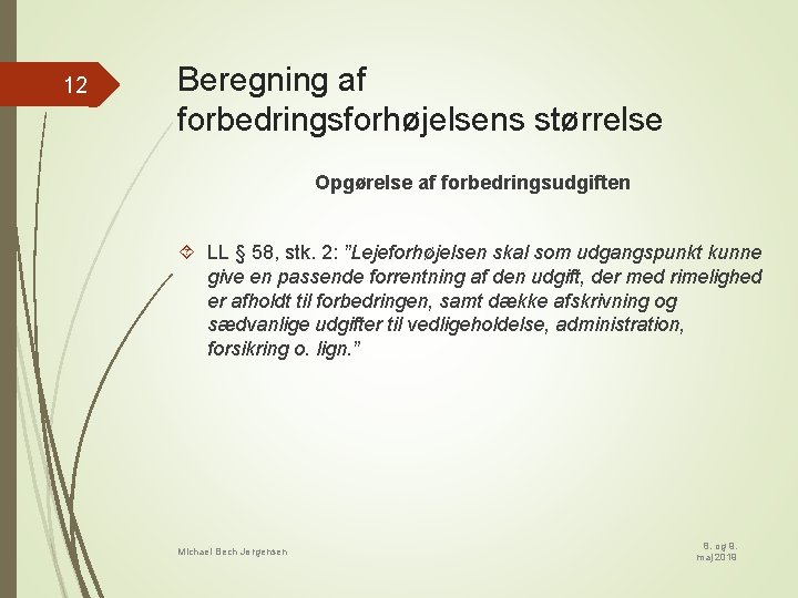 12 Beregning af forbedringsforhøjelsens størrelse Opgørelse af forbedringsudgiften LL § 58, stk. 2: ”Lejeforhøjelsen