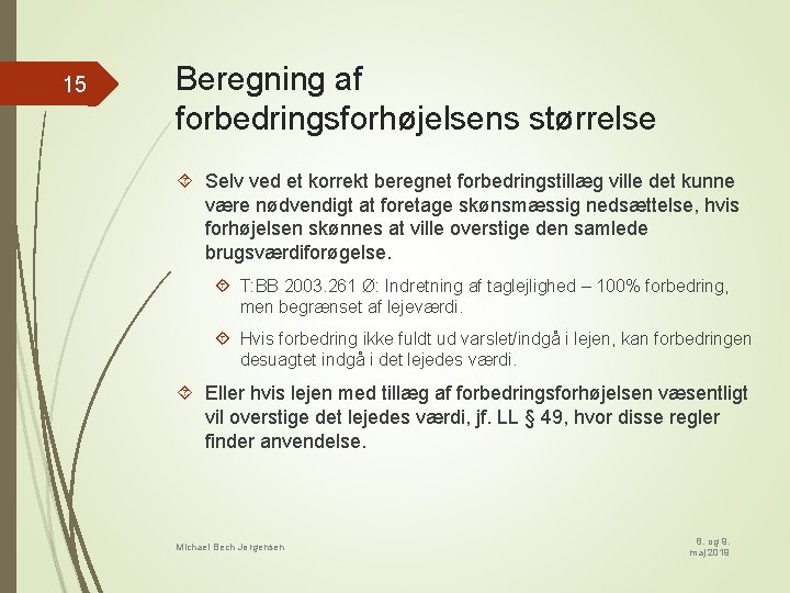 15 Beregning af forbedringsforhøjelsens størrelse Selv ved et korrekt beregnet forbedringstillæg ville det kunne