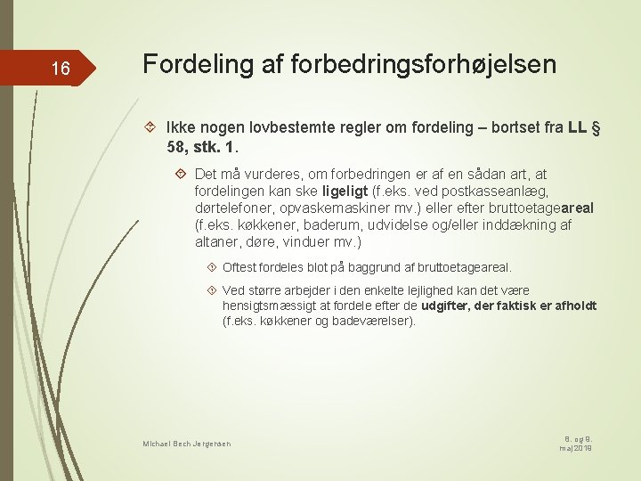 16 Fordeling af forbedringsforhøjelsen Ikke nogen lovbestemte regler om fordeling – bortset fra LL