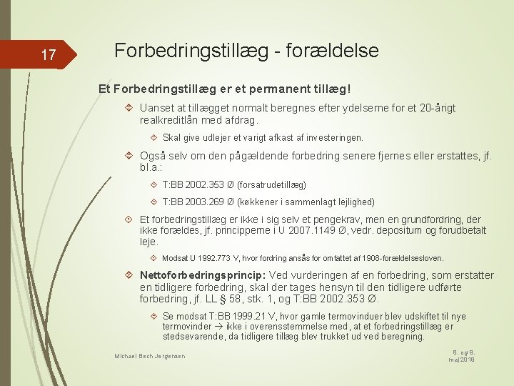 17 Forbedringstillæg - forældelse Et Forbedringstillæg er et permanent tillæg! Uanset at tillægget normalt