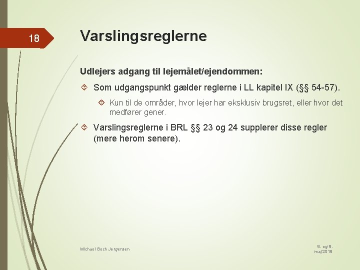 18 Varslingsreglerne Udlejers adgang til lejemålet/ejendommen: Som udgangspunkt gælder reglerne i LL kapitel IX