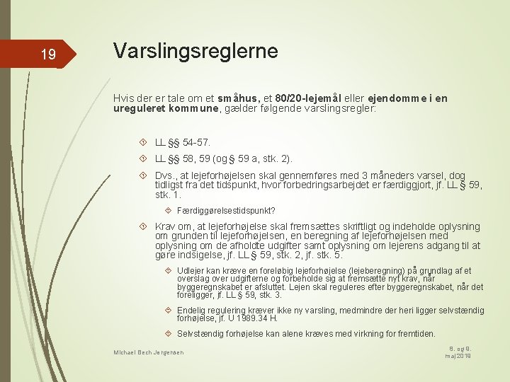 19 Varslingsreglerne Hvis der er tale om et småhus, et 80/20 -lejemål eller ejendomme