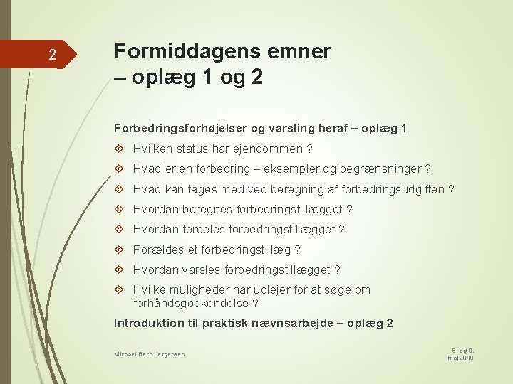 2 Formiddagens emner – oplæg 1 og 2 Forbedringsforhøjelser og varsling heraf – oplæg