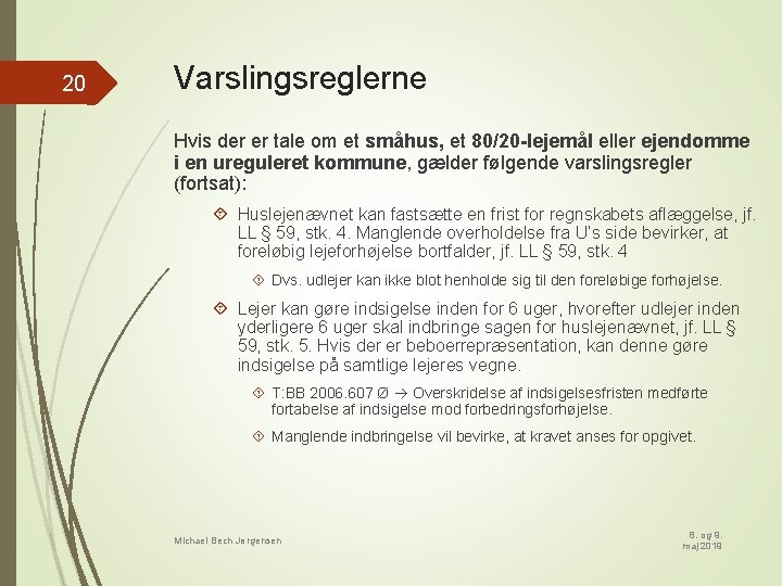 20 Varslingsreglerne Hvis der er tale om et småhus, et 80/20 -lejemål eller ejendomme