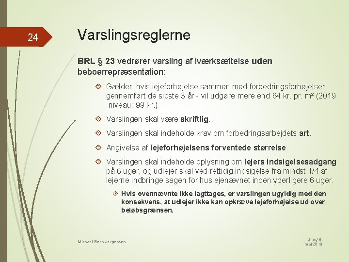 24 Varslingsreglerne BRL § 23 vedrører varsling af iværksættelse uden beboerrepræsentation: Gælder, hvis lejeforhøjelse