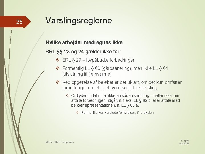 25 Varslingsreglerne Hvilke arbejder medregnes ikke BRL §§ 23 og 24 gælder ikke for: