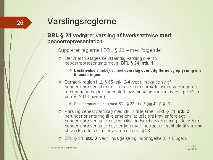 26 Varslingsreglerne BRL § 24 vedrører varsling af iværksættelse med beboerrepræsentation. Supplerer reglerne i