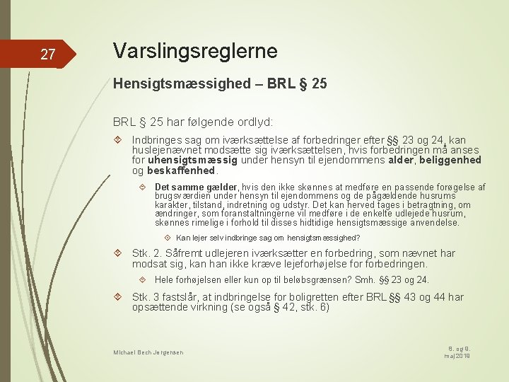 27 Varslingsreglerne Hensigtsmæssighed – BRL § 25 har følgende ordlyd: Indbringes sag om iværksættelse