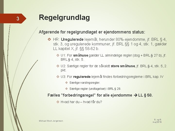 3 Regelgrundlag Afgørende for regelgrundlaget er ejendommens status: HR: Uregulerede lejemål, herunder 80%-ejendomme, jf.