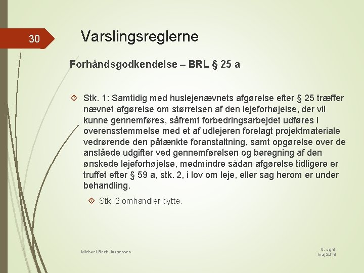 30 Varslingsreglerne Forhåndsgodkendelse – BRL § 25 a Stk. 1: Samtidig med huslejenævnets afgørelse