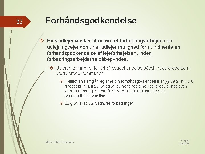 32 Forhåndsgodkendelse Hvis udlejer ønsker at udføre et forbedringsarbejde i en udlejningsejendom, har udlejer