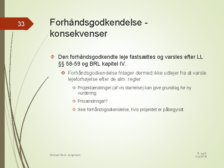 33 Forhåndsgodkendelse konsekvenser Den forhåndsgodkendte leje fastsættes og varsles efter LL §§ 58 -59