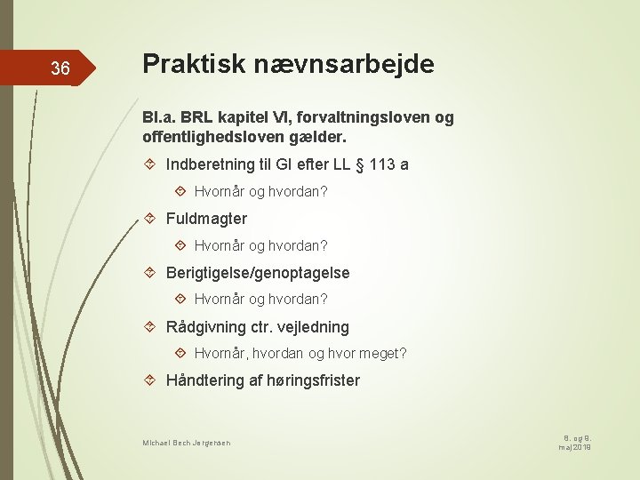 36 Praktisk nævnsarbejde Bl. a. BRL kapitel VI, forvaltningsloven og offentlighedsloven gælder. Indberetning til