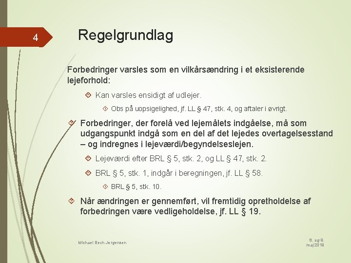 4 Regelgrundlag Forbedringer varsles som en vilkårsændring i et eksisterende lejeforhold: Kan varsles ensidigt