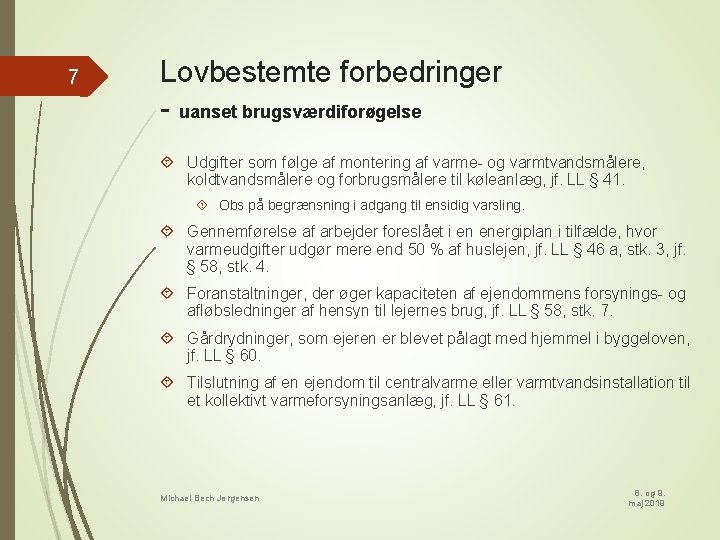 7 Lovbestemte forbedringer - uanset brugsværdiforøgelse Udgifter som følge af montering af varme- og