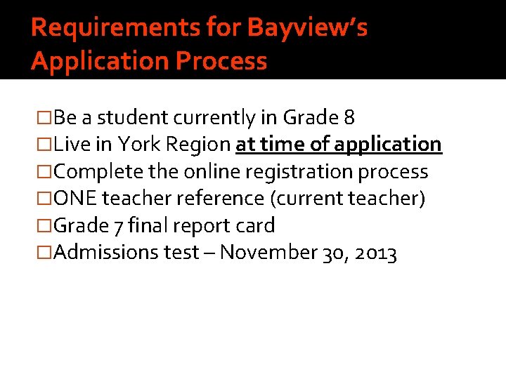 Requirements for Bayview’s Application Process �Be a student currently in Grade 8 �Live in