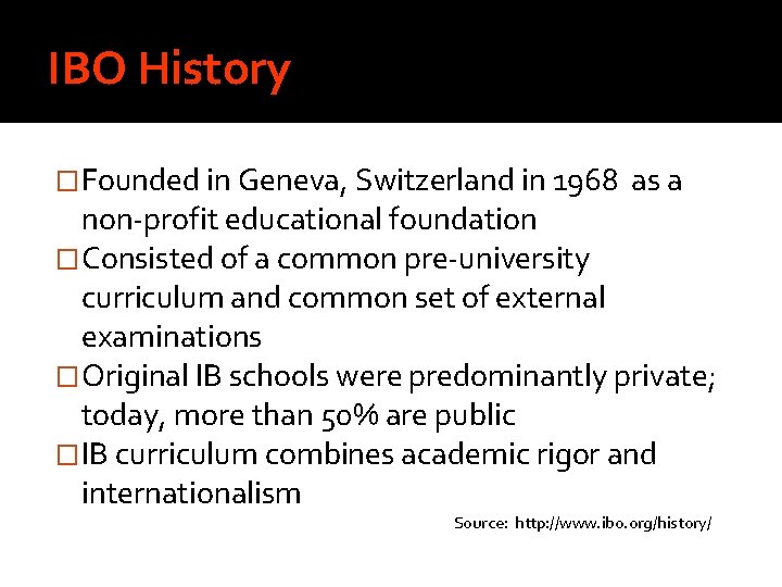 IBO History �Founded in Geneva, Switzerland in 1968 as a non-profit educational foundation �Consisted