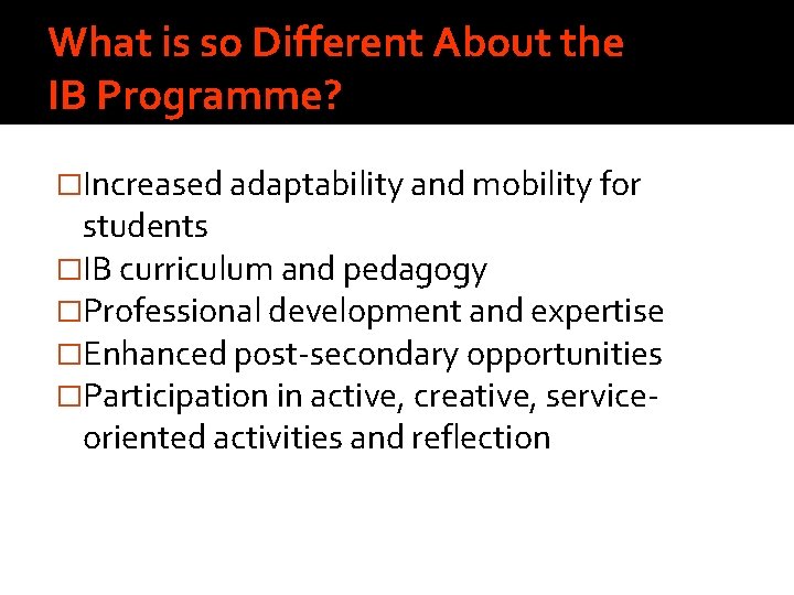 What is so Different About the IB Programme? �Increased adaptability and mobility for students