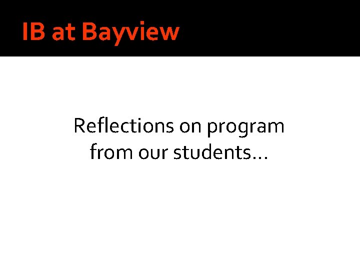 IB at Bayview Reflections on program from our students… 