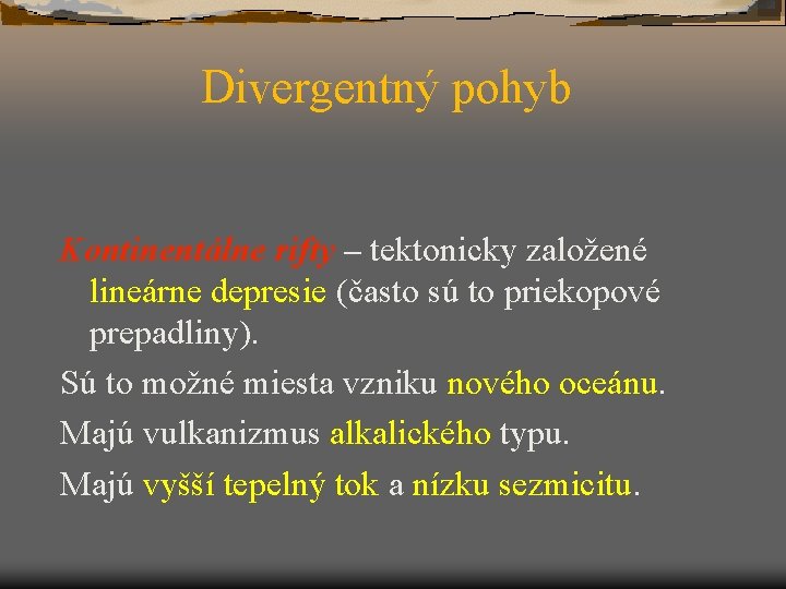 Divergentný pohyb Kontinentálne rifty – tektonicky založené lineárne depresie (často sú to priekopové prepadliny).