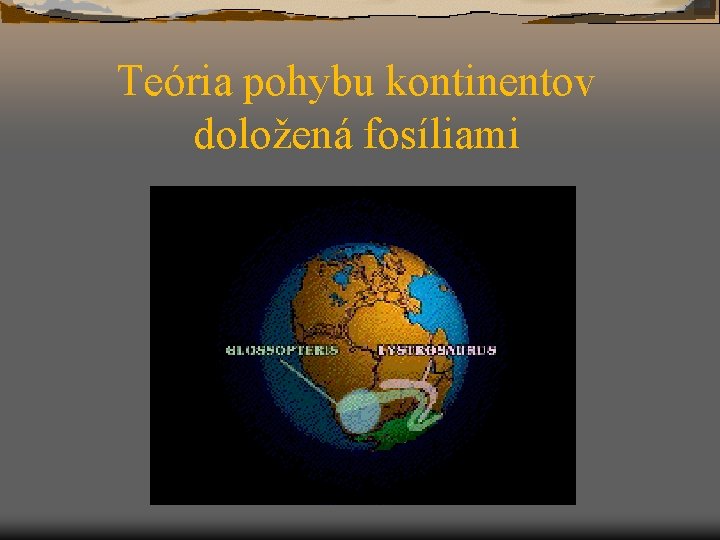 Teória pohybu kontinentov doložená fosíliami 