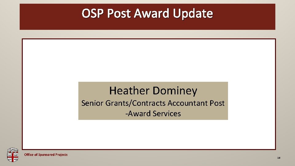 OSP Post Award Update OSP Brown Bag Heather Dominey Senior Grants/Contracts Accountant Post -Award