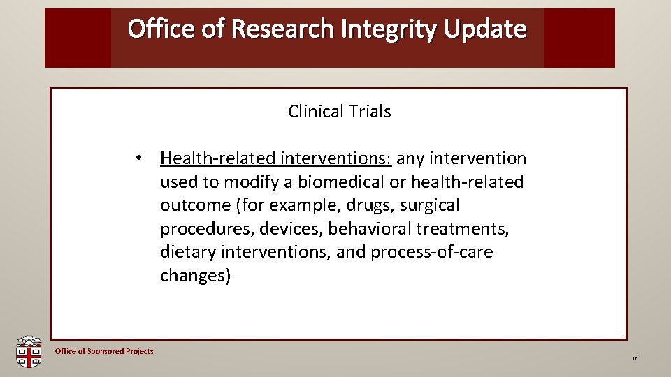 Office of Research Integrity Update OSP Brown Bag Clinical Trials • Health-related interventions: any